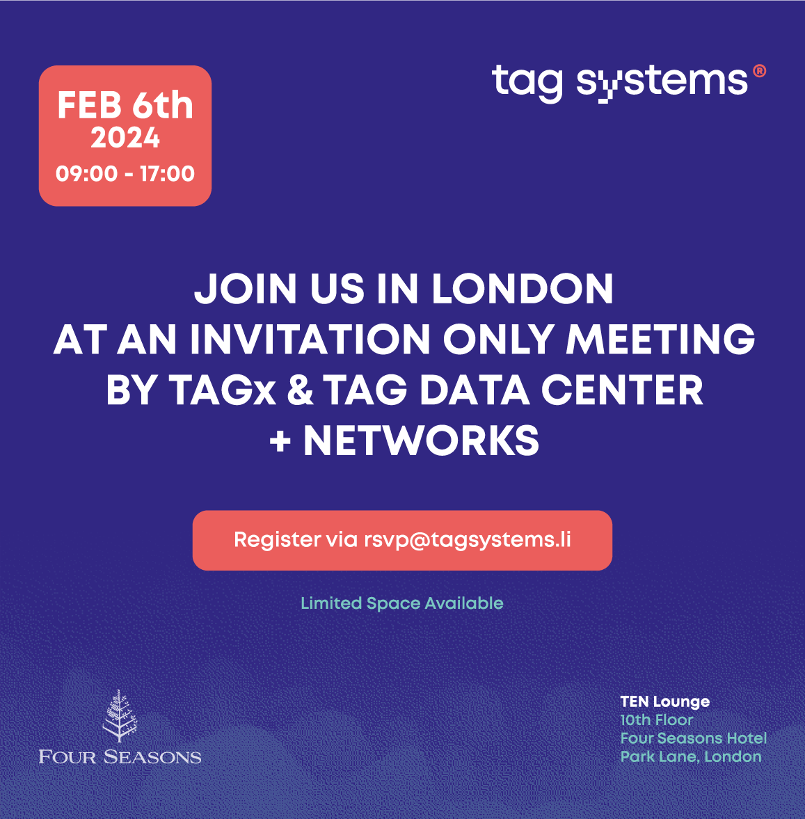 Promotional invitation for an exclusive, invitation-only meeting by TagX and Tag Data Center + Networks, taking place on February 6th, 2024, from 9:00 to 17:00 at the Four Seasons Hotel in London. The event is limited in space, and registration is available via rsvp@tagsystems.li.